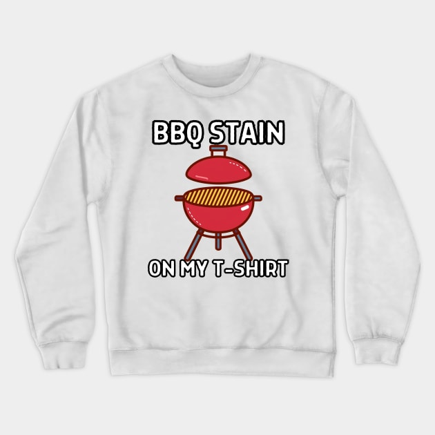 BBQ STAIN ON MY T-SHIRT Crewneck Sweatshirt by Via Lactea Design